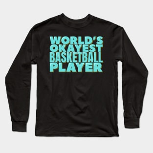 World's Okayest Basketball Player Long Sleeve T-Shirt